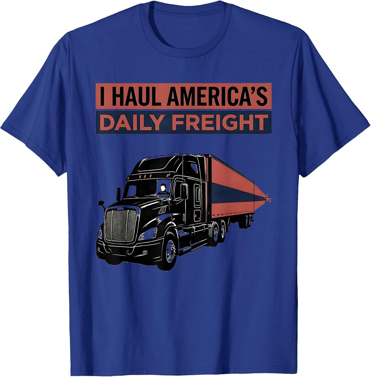 I Haul America's Daily Freight Patriotic Semi Truck Driver T-Shirt - Royal Blue