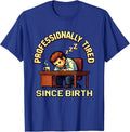 Professionally Tired Since Birth Labor Day Design T-Shirt - Royal Blue