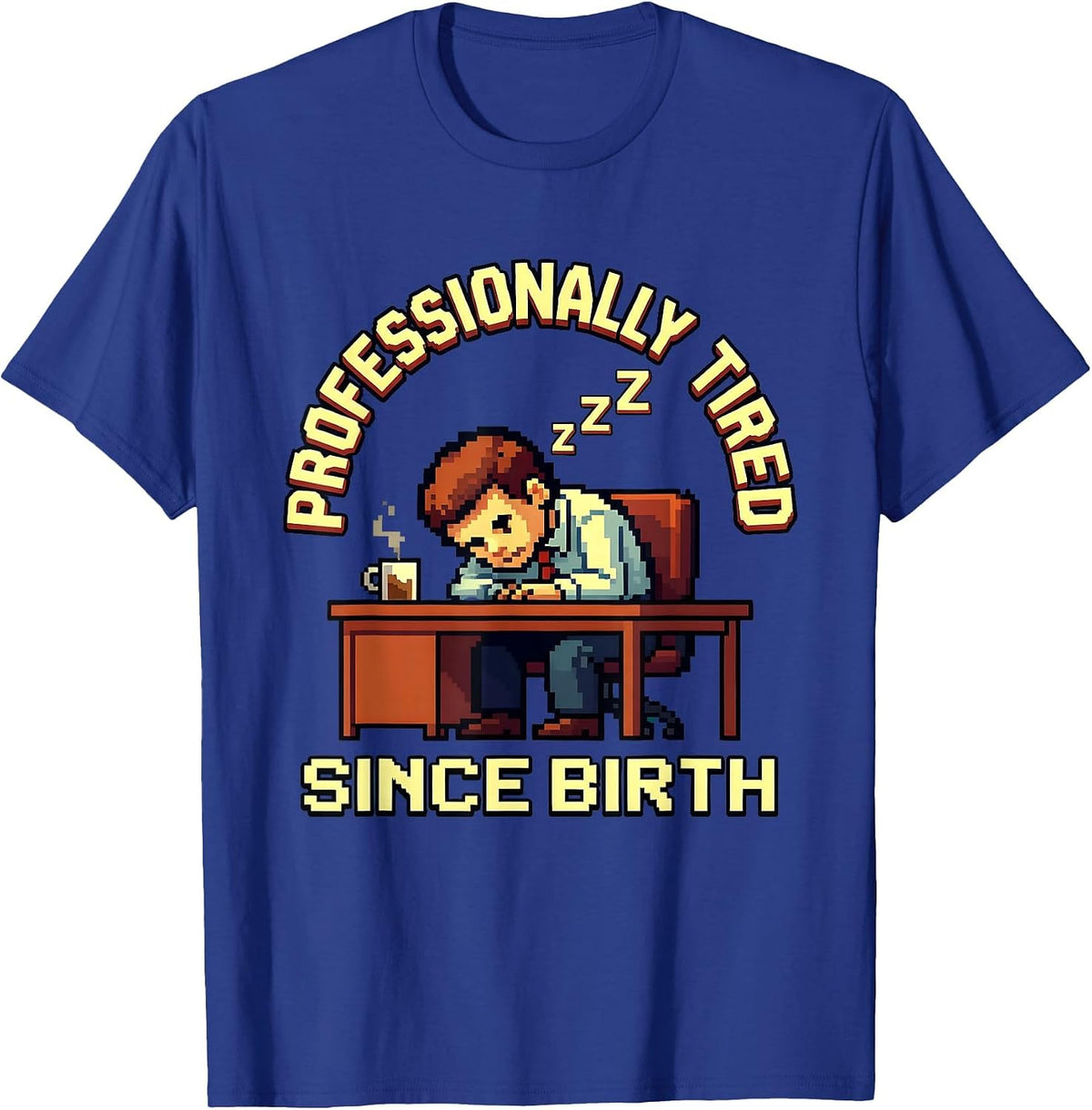 Professionally Tired Since Birth Labor Day Design T-Shirt - Royal Blue