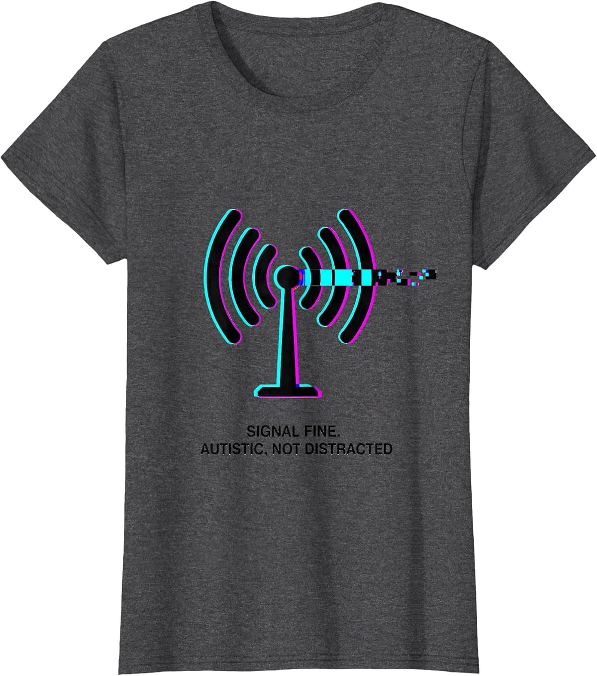 Women's Signal Fine Autistic Not Distracted Glitch Humor T-Shirt - Dark Heather Grey