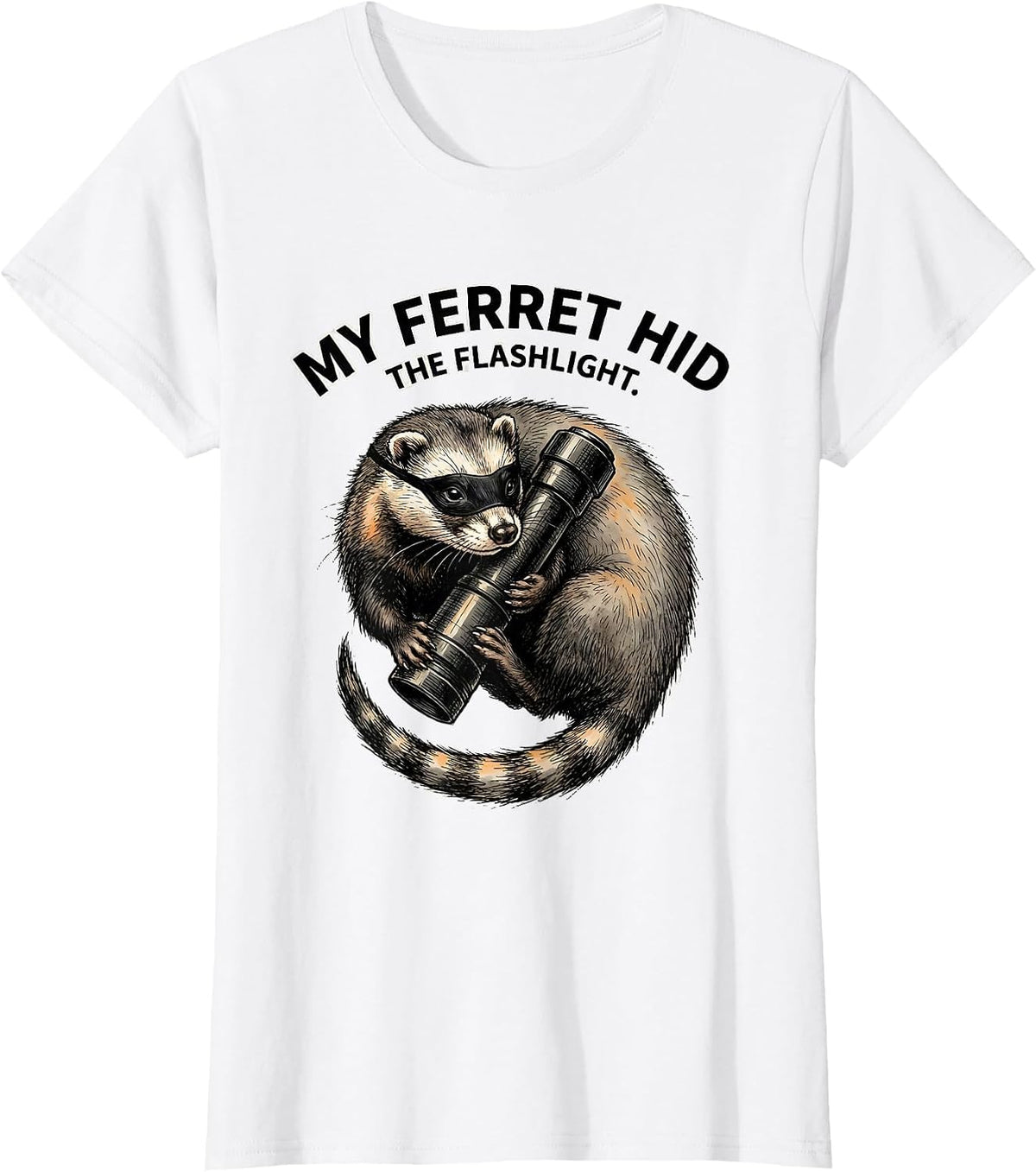 Women's My Ferret Hid The Flashlight Funny Ferret Lover Gift T-Shirt - White