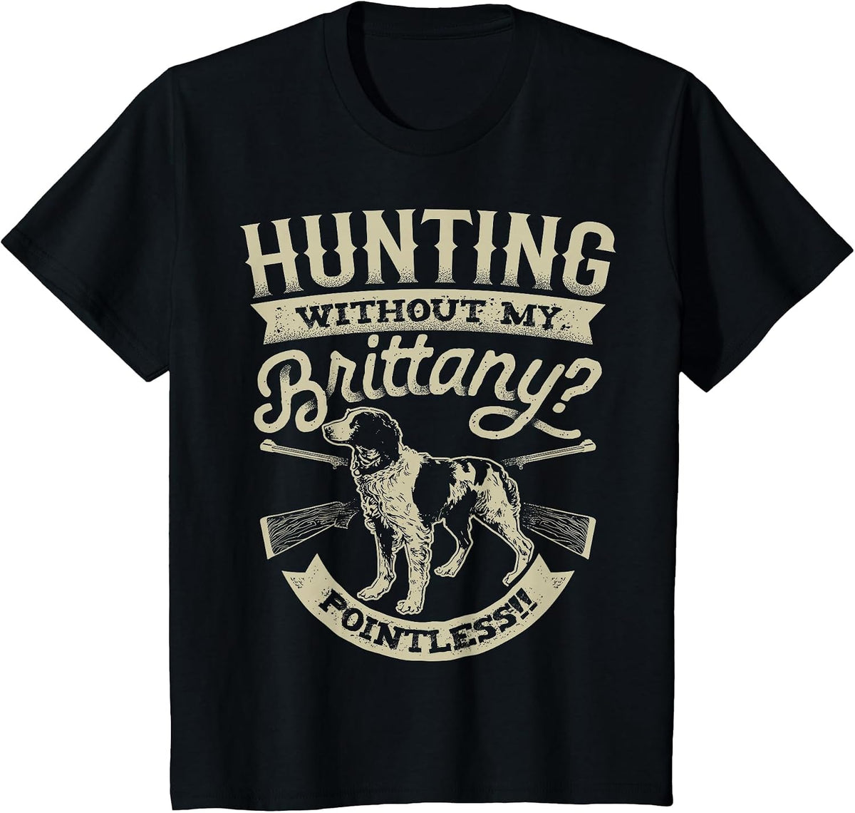 Hunting Without My Brittany Pointless T Shirt Vintage Dog T-Shirt - Black