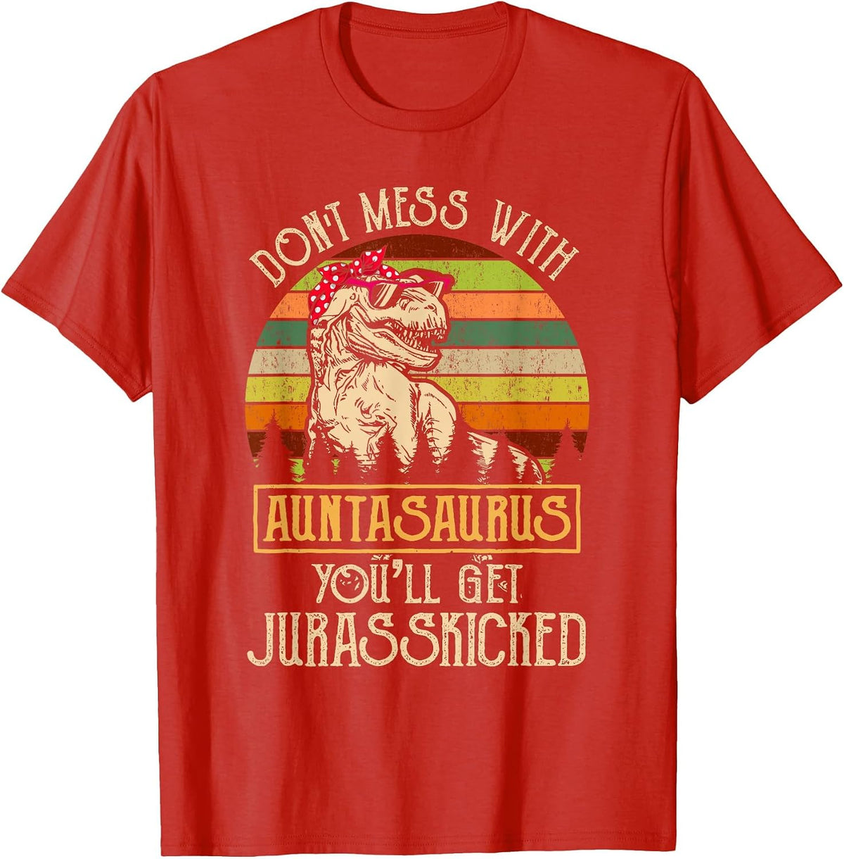 Don’t Mess with Auntasaurus Funny Dinosaur Aunt Vintage T-Shirt - Red