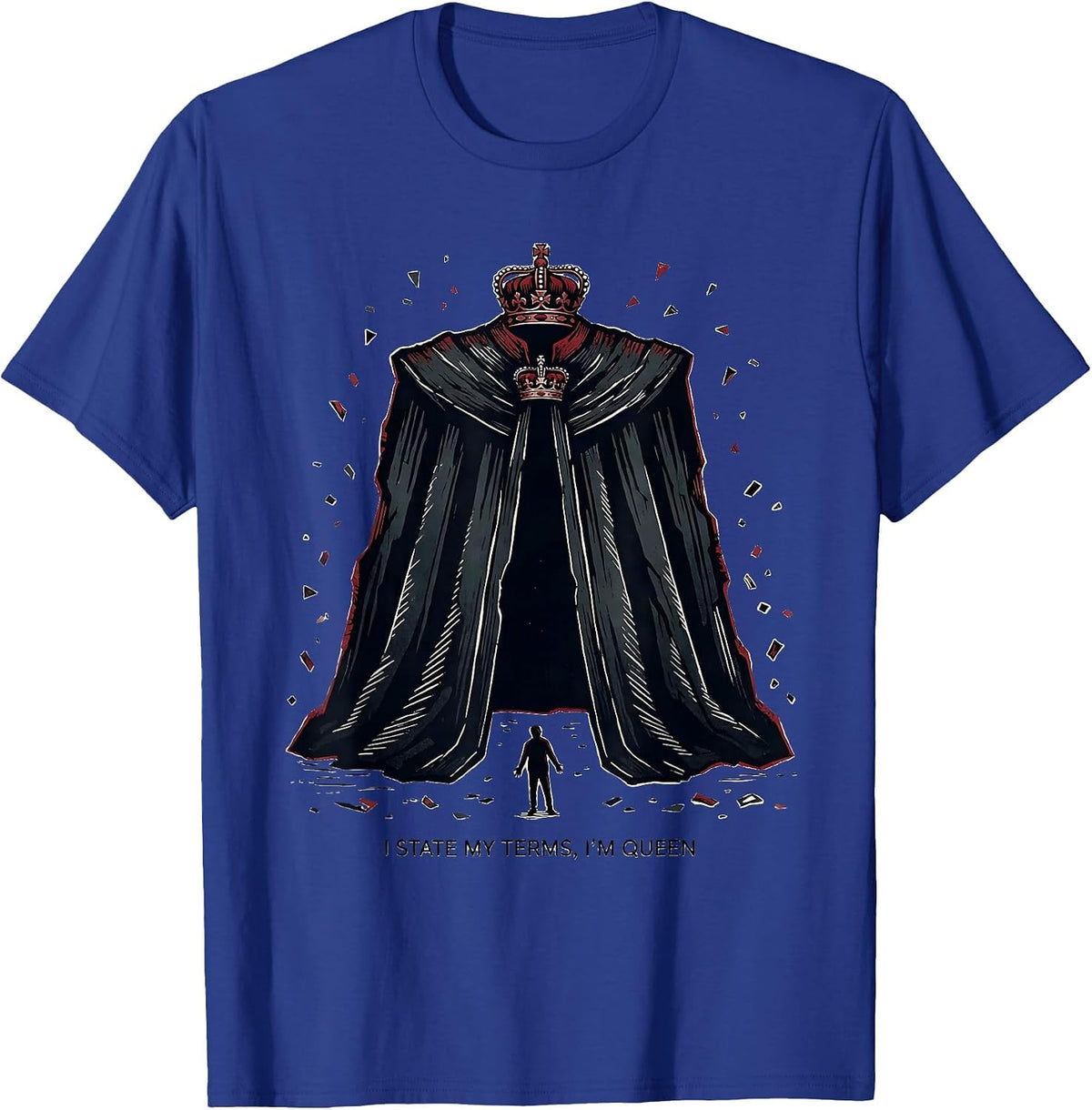 I State My Terms, I'm Queen Sarcastic Sassy Queen Humor T-Shirt - Royal Blue