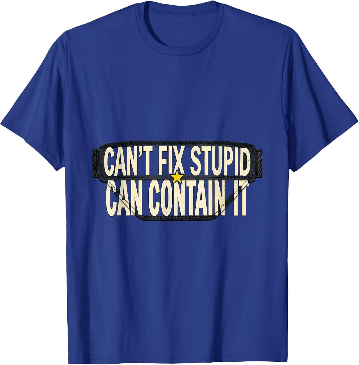 Men's Can't Fix Stupid Can Contain It Funny Police Officer Gift T-Shirt - Royal Blue