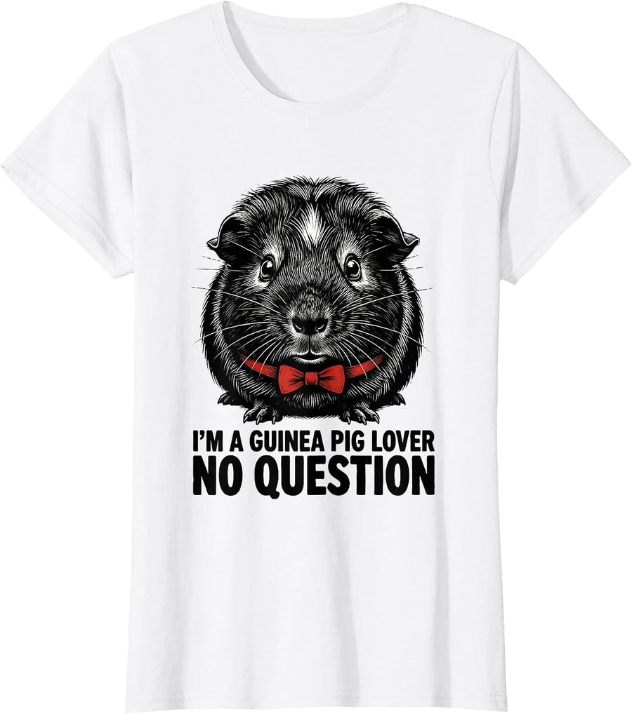 Women's I'm A Guinea Pig Lover, No Question Funny Farm Animal Humor T-Shirt - White