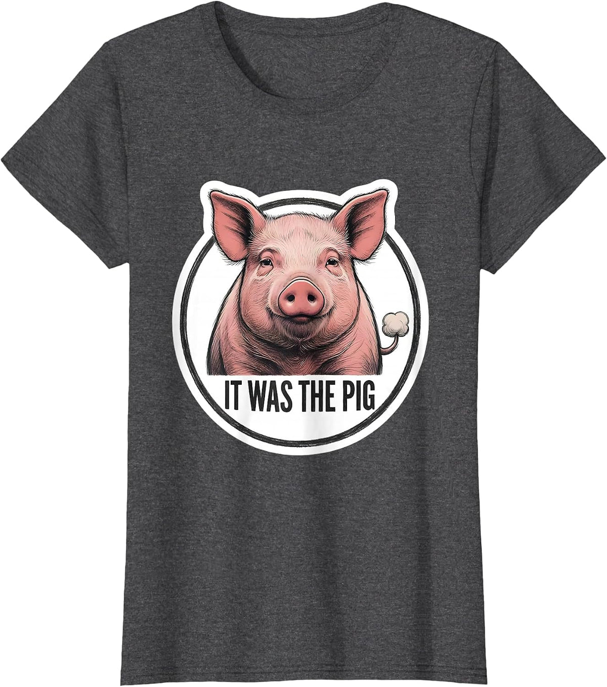 Women's It Was The Pig Funny Pet Lover Gag Humor Sticker T-Shirt - Dark Heather Grey