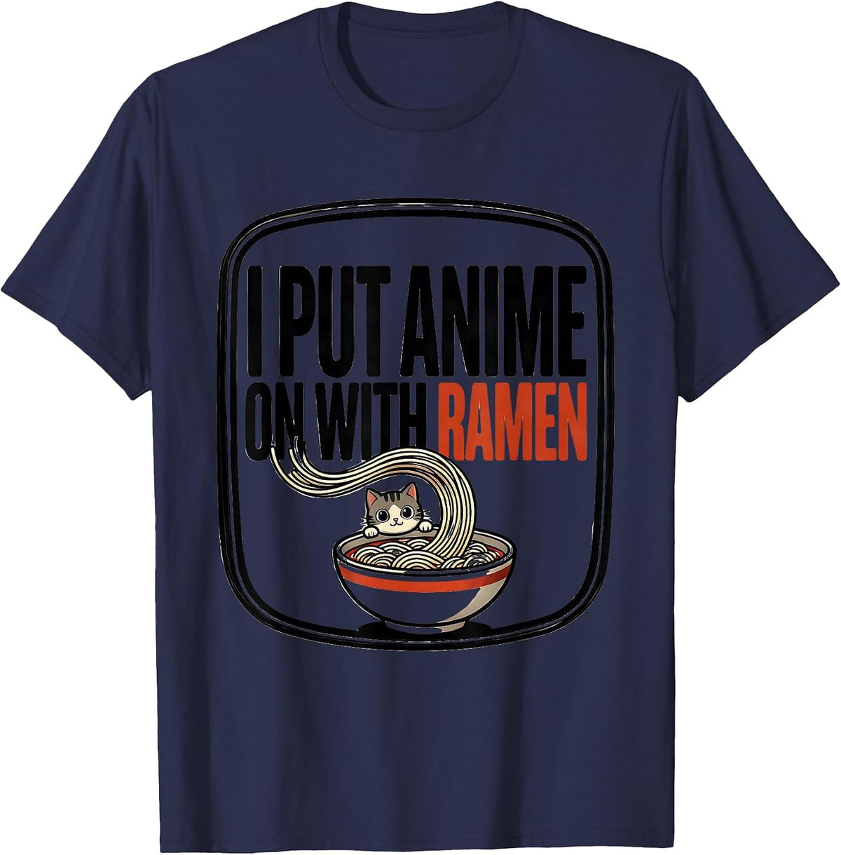I Put Anime On With Ramen Funny Kawaii Cat Anime Gift T-Shirt - Navy Blue