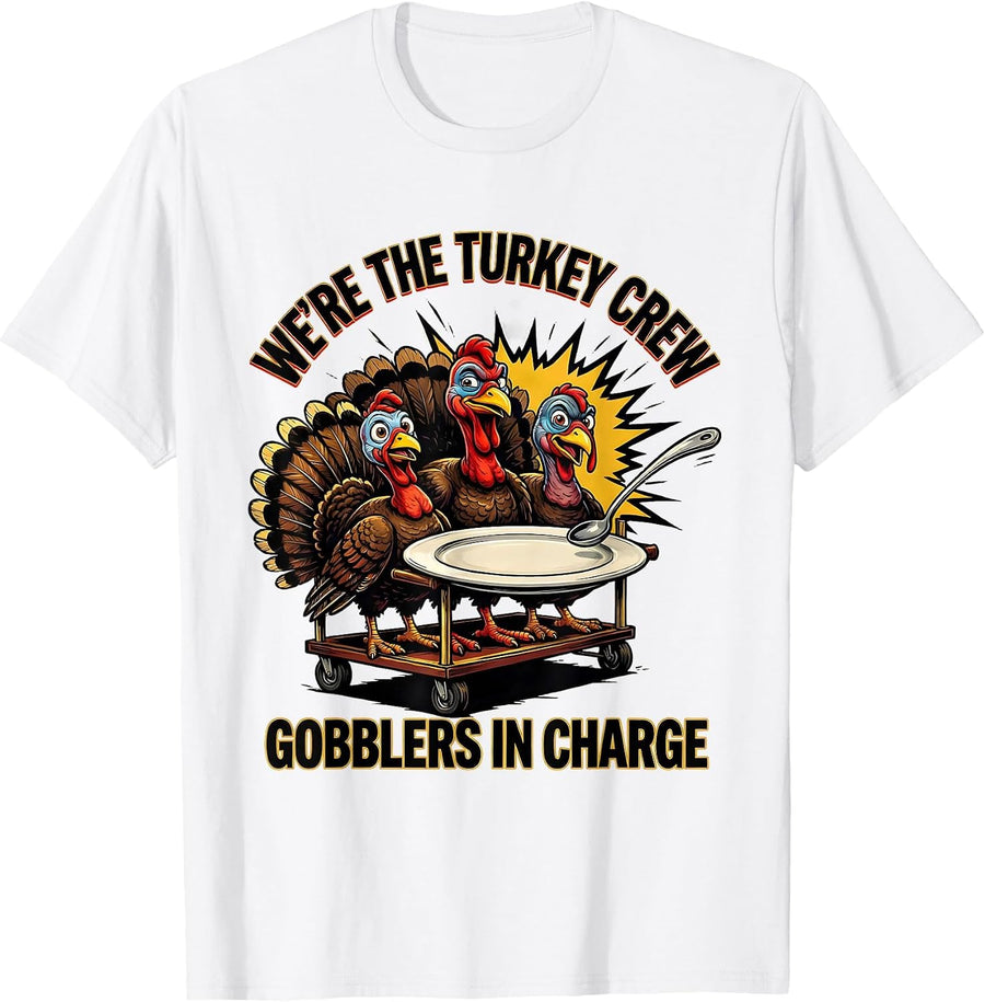 Men's We're The Turkey Crew, Gobblers In Charge Funny T-Shirt - White