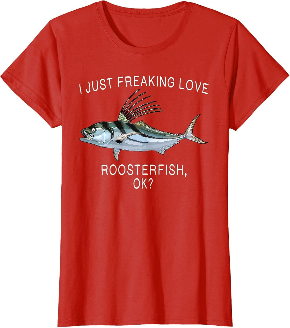 Funny I Just Freaking Love Roosterfish Ok? Saltwater Fish T-Shirt - Red