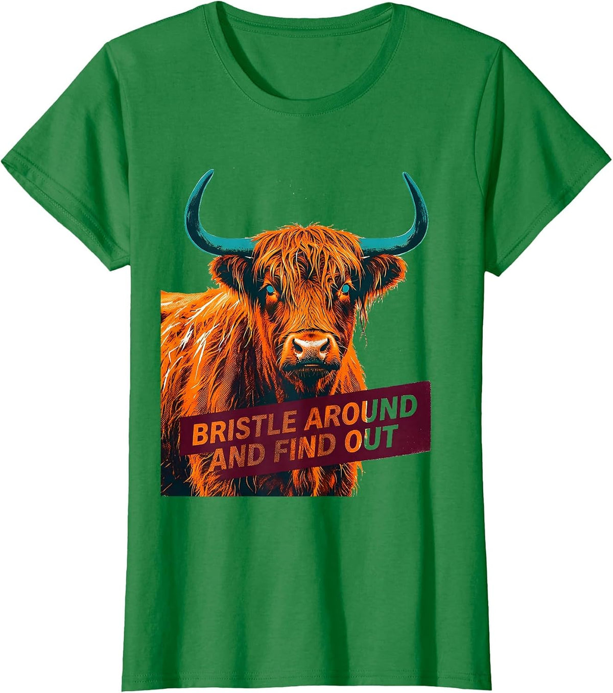 Women's Bristle Around And Find Out Funny Highland Cow Cute Scottish T-Shirt - Kelly Green