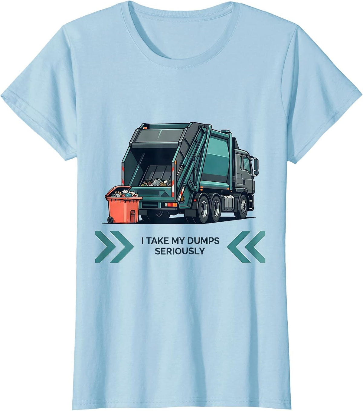 I Take My Dumps Seriously Funny Dump Truck Driver Humor T-Shirt - Baby Blue