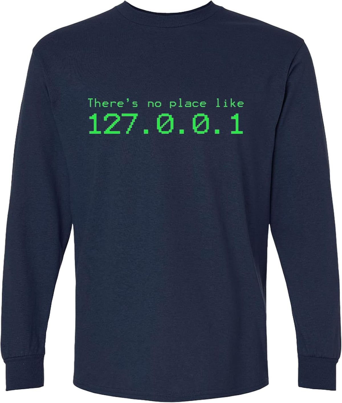 There's No Place Like 127.0.0.1 Long Sleeve T-Shirt Funny Programming Gift for Men Women - Navy