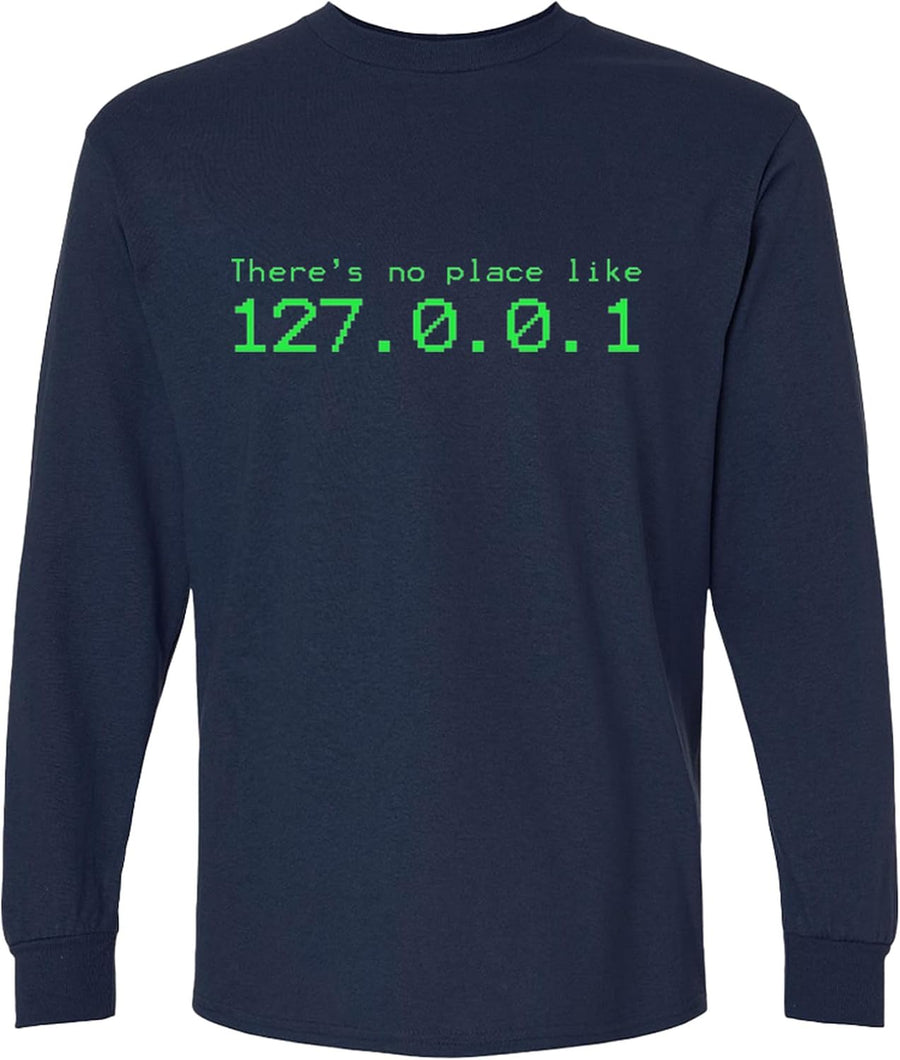 There's No Place Like 127.0.0.1 Long Sleeve T-Shirt Funny Programming Gift for Men Women - Navy