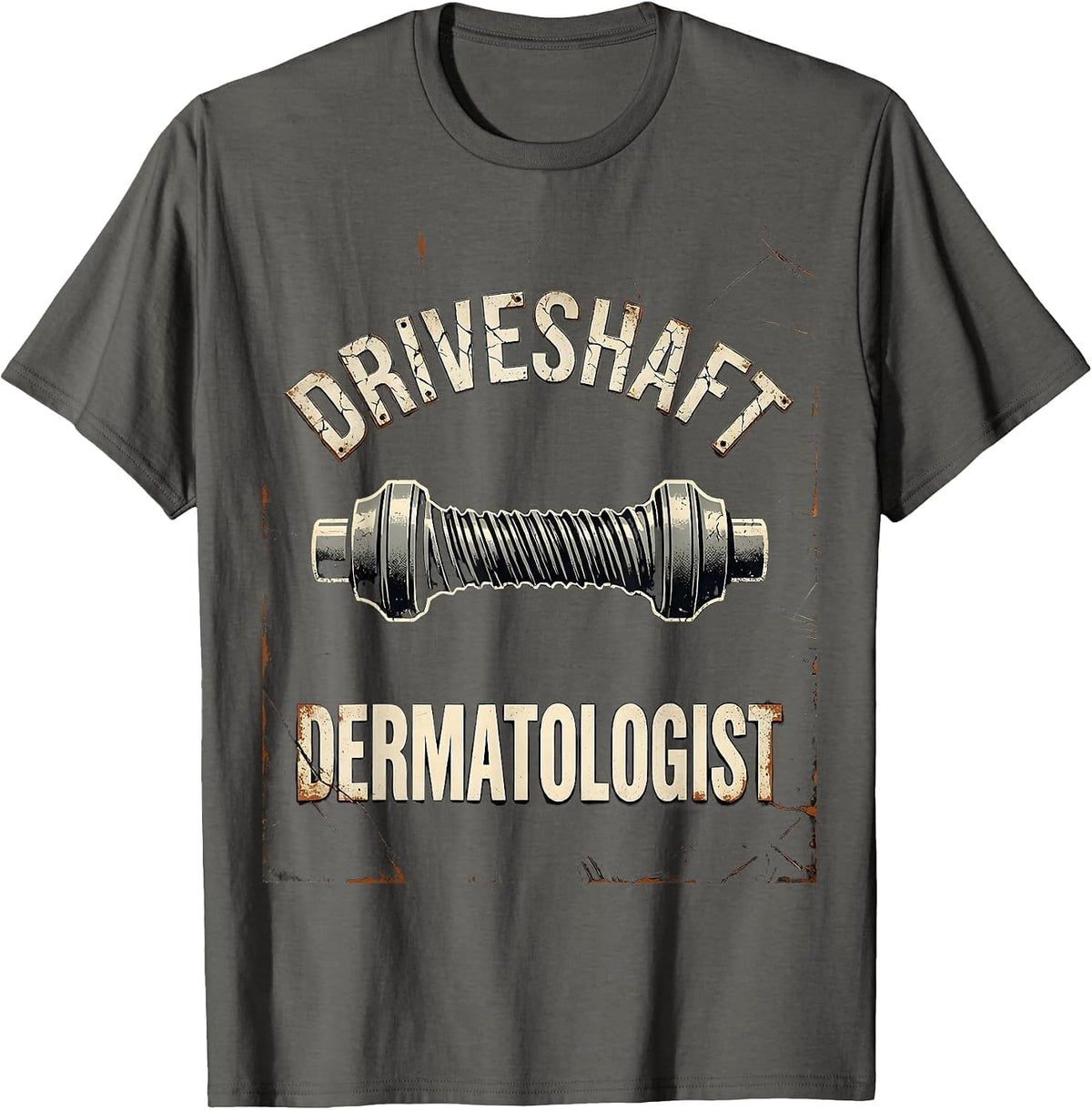Driveshaft Dermatologist Distressed Funny Car Guy Mechanic T-Shirt - Asphalt Grey