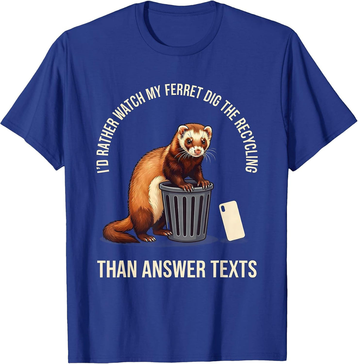 I'd Rather Watch My Ferret Dig The Recycling Funny Ferret T-Shirt - Royal Blue