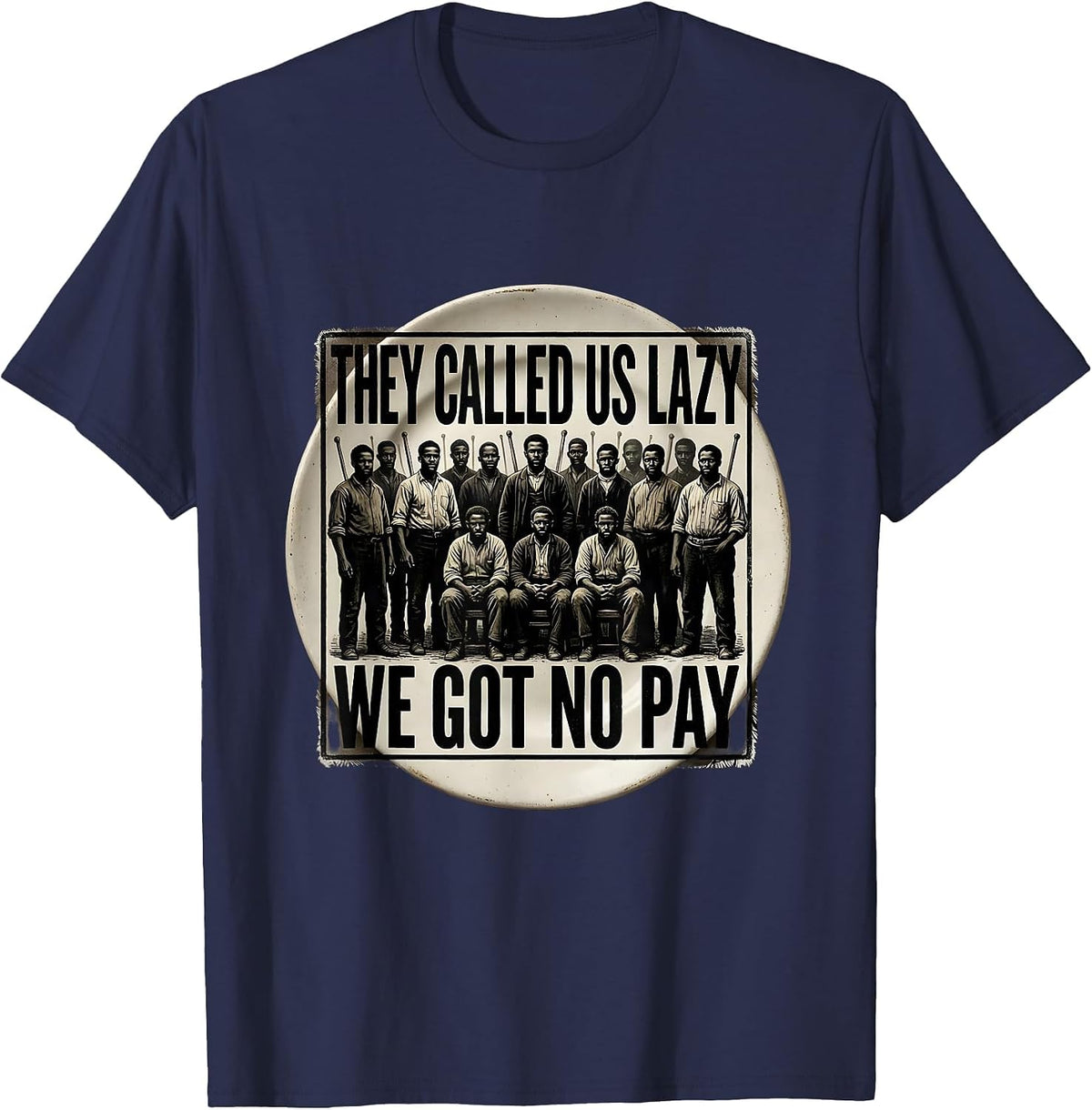 They Called Us Lazy We Got No Pay Rubber Stamp Historical T-Shirt - Navy Blue