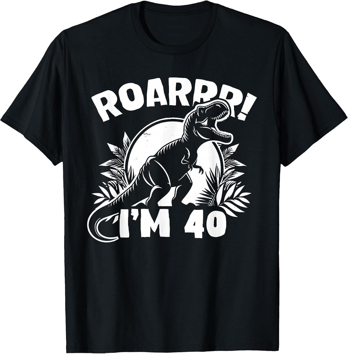 Roar I'm 40 40th Birthday T-Rex Dinosaur 40 Years Old T-Shirt - Black