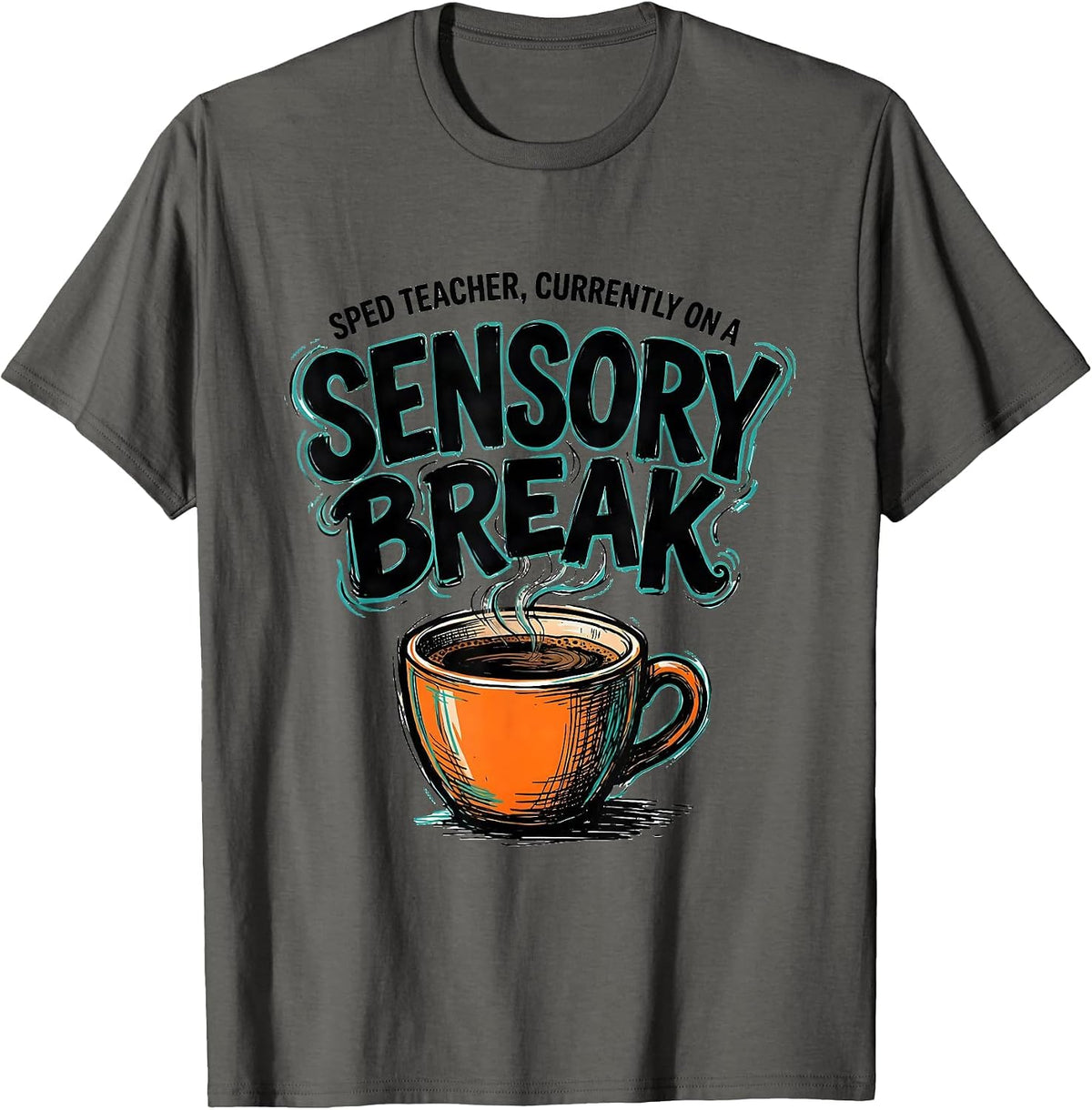 SPED Teacher, Currently On A Sensory Break Humor T-Shirt - Asphalt Grey