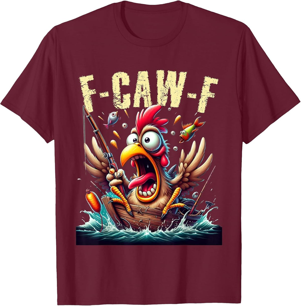 Fishing F-CAW-F Funny Chicken Scream Humor T-Shirt - Burgundy
