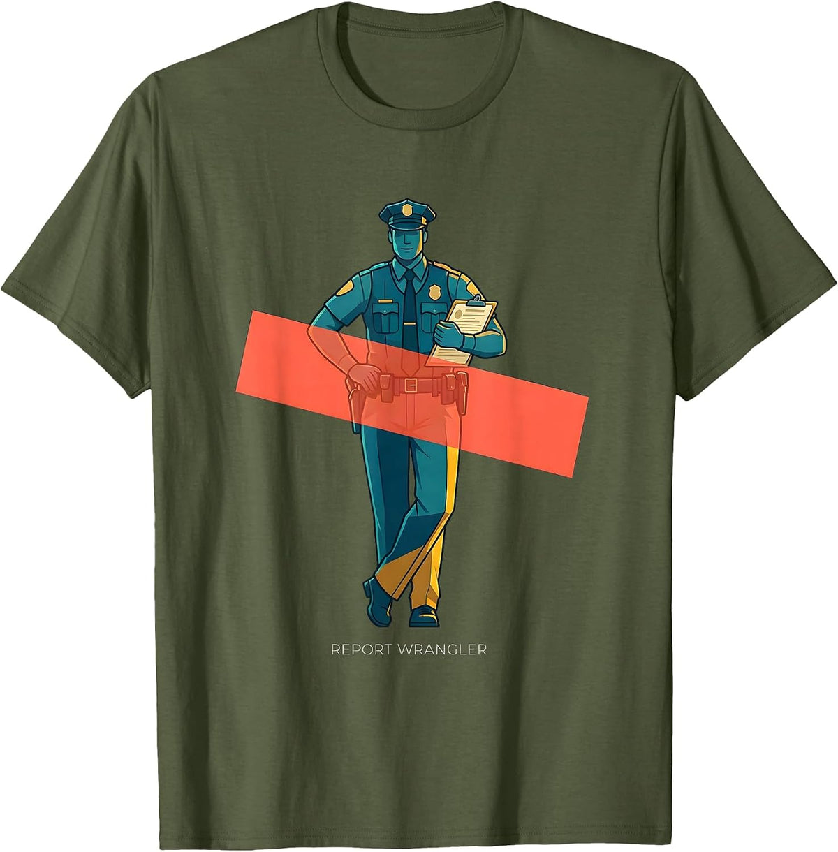 Report Wrangler Funny Police Officer Gift Law Enforcement T-Shirt - Olive Green