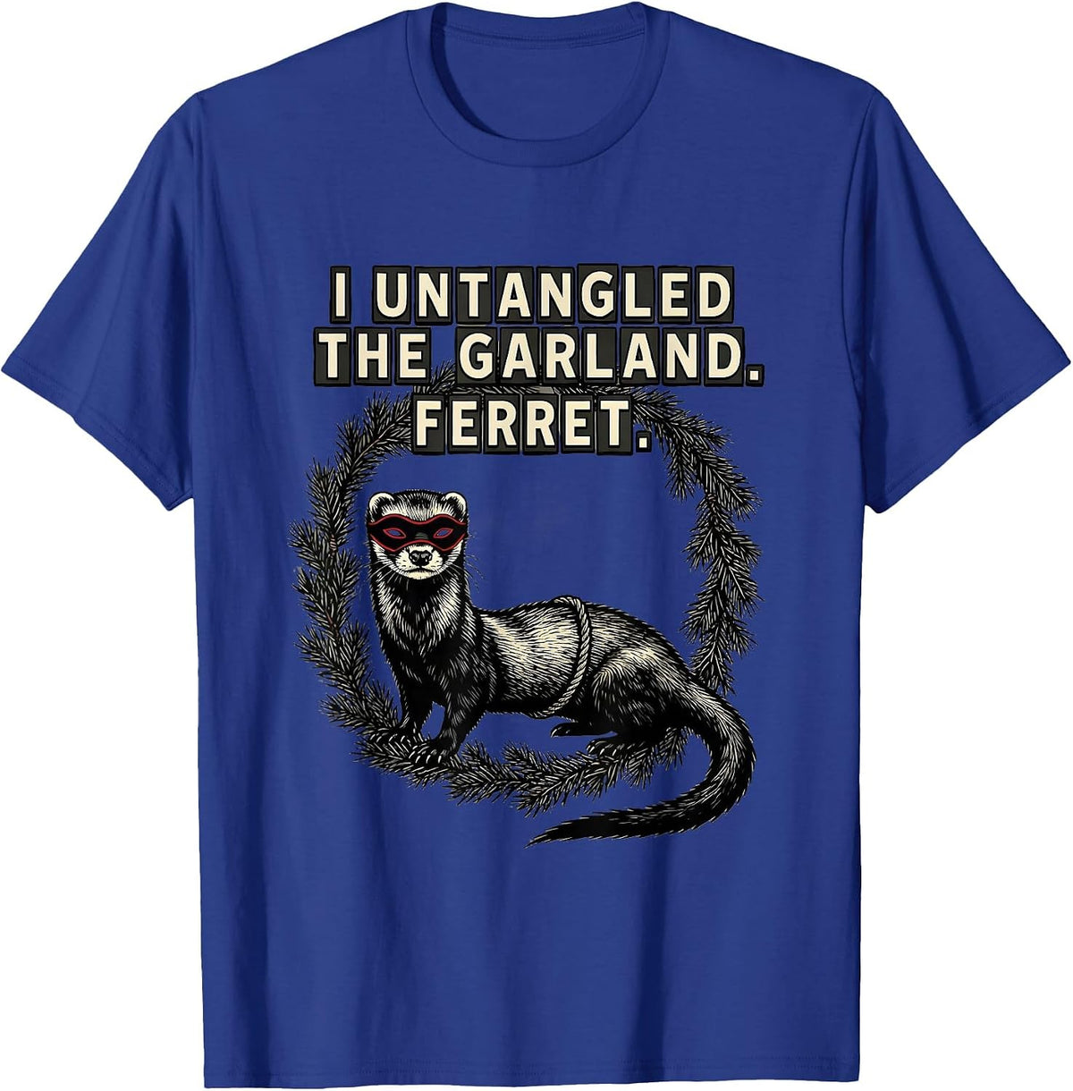 Men's I Untangled The Garland Ferret Funny Ferret Lover Christmas T-Shirt - Royal Blue