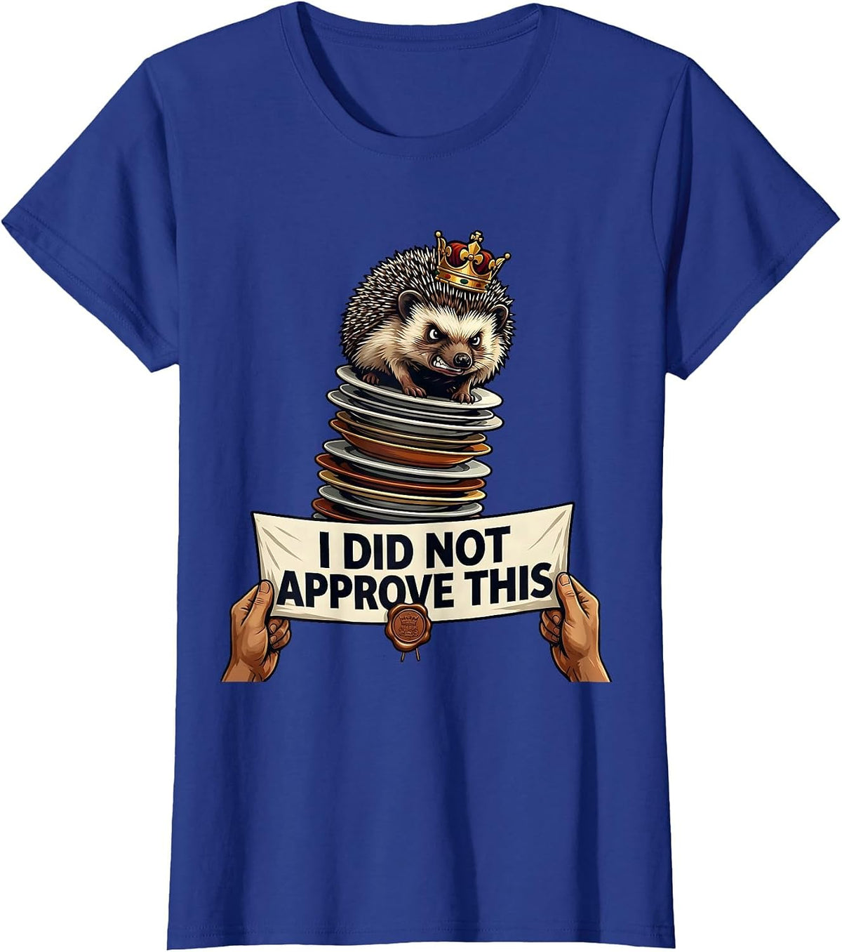 Women's I Did Not Approve This Funny Crowned Hedgehog Cat Meme Humor T-Shirt - Royal Blue