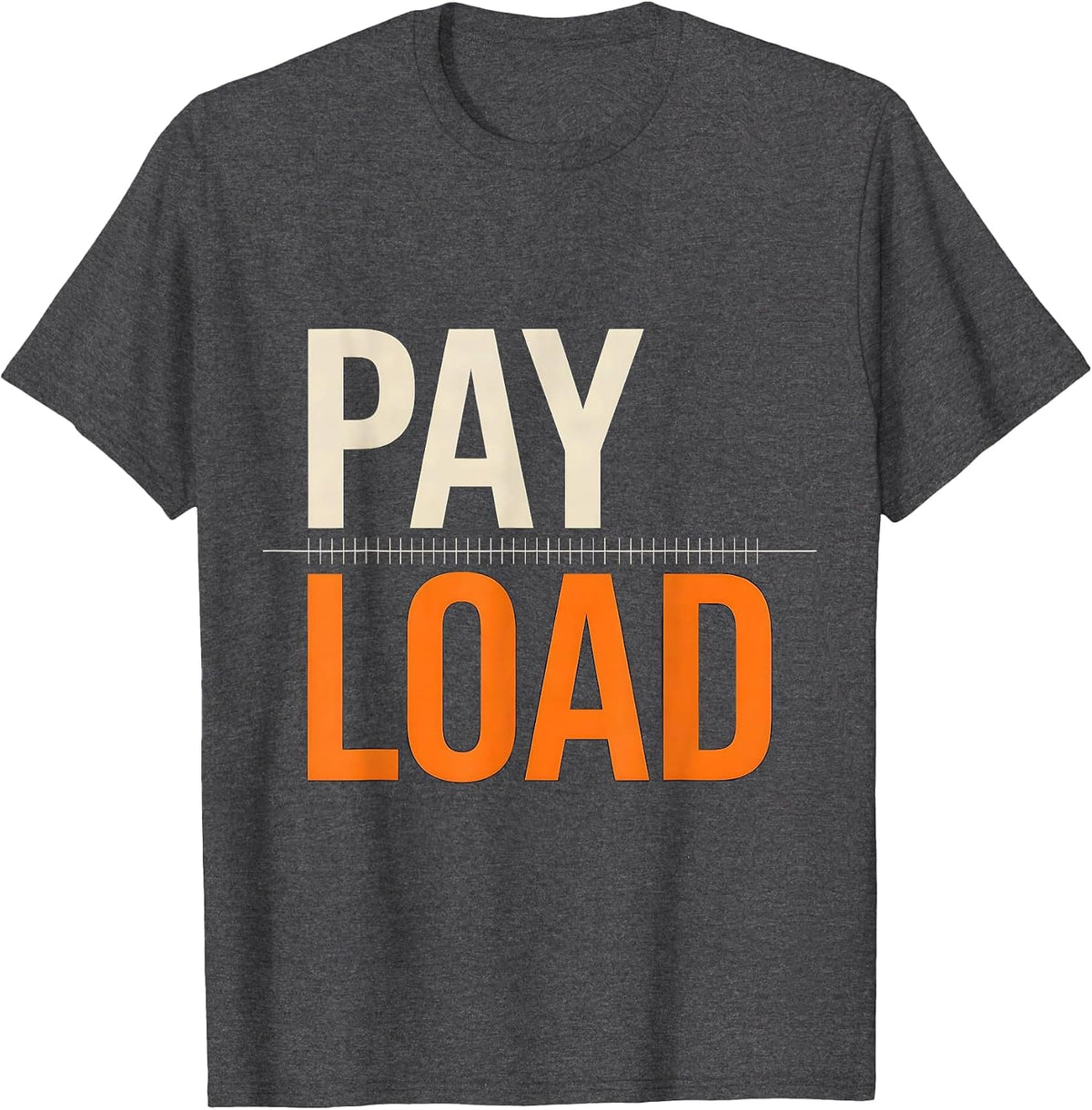 Pay Load Funny Trucker Pickup Truck Driver Semi Driver Humor T-Shirt - Dark Heather Grey