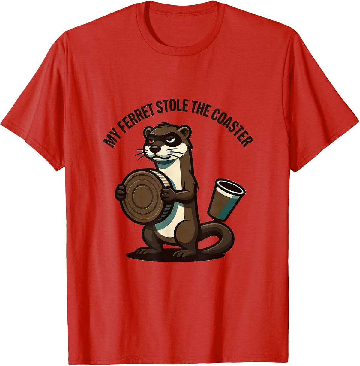 Men's My Ferret Stole The Coaster Funny Ferret Lover Gift T-Shirt - Red