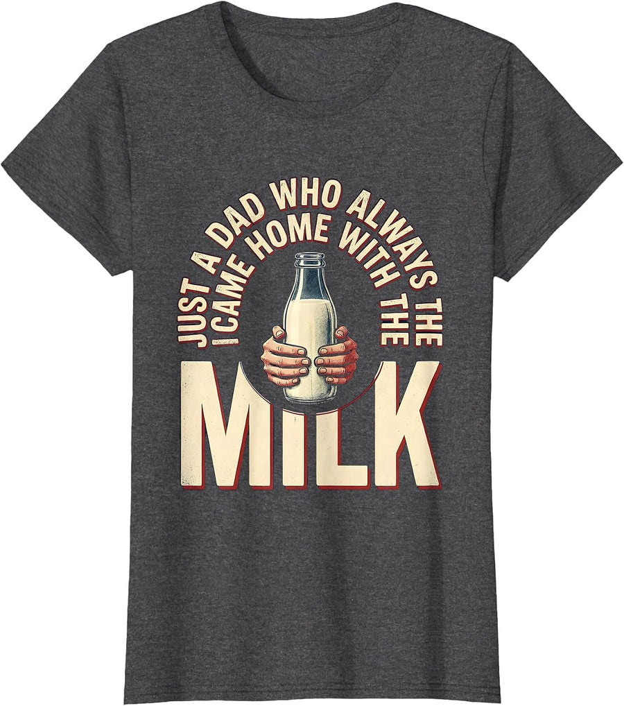 Women's Just A Dad Who Always Came Home With The Milk Funny T-Shirt - Dark Heather Grey