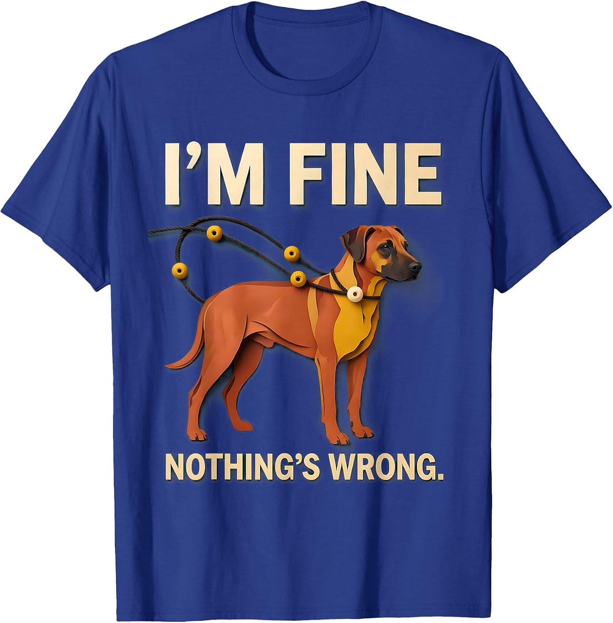 I'm Fine Nothing's Wrong Rhodesian Ridgeback Christmas Paper T-Shirt - Royal Blue