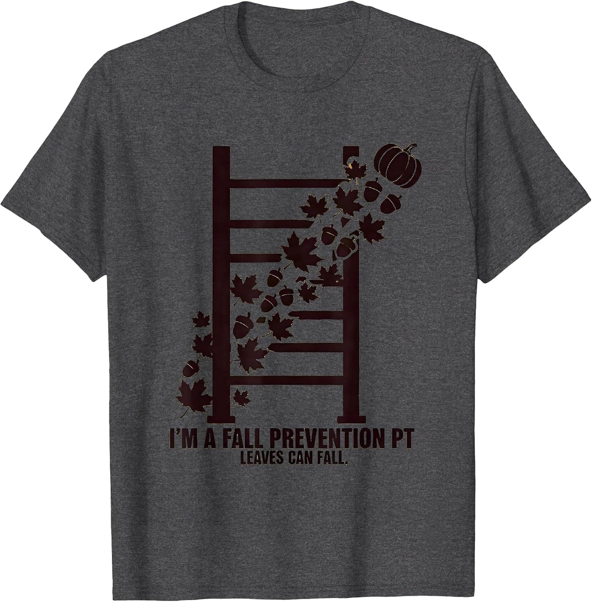 I’m a Fall Prevention PT Leaves Can Fall Physical Therapy T-Shirt - Dark Heather Grey