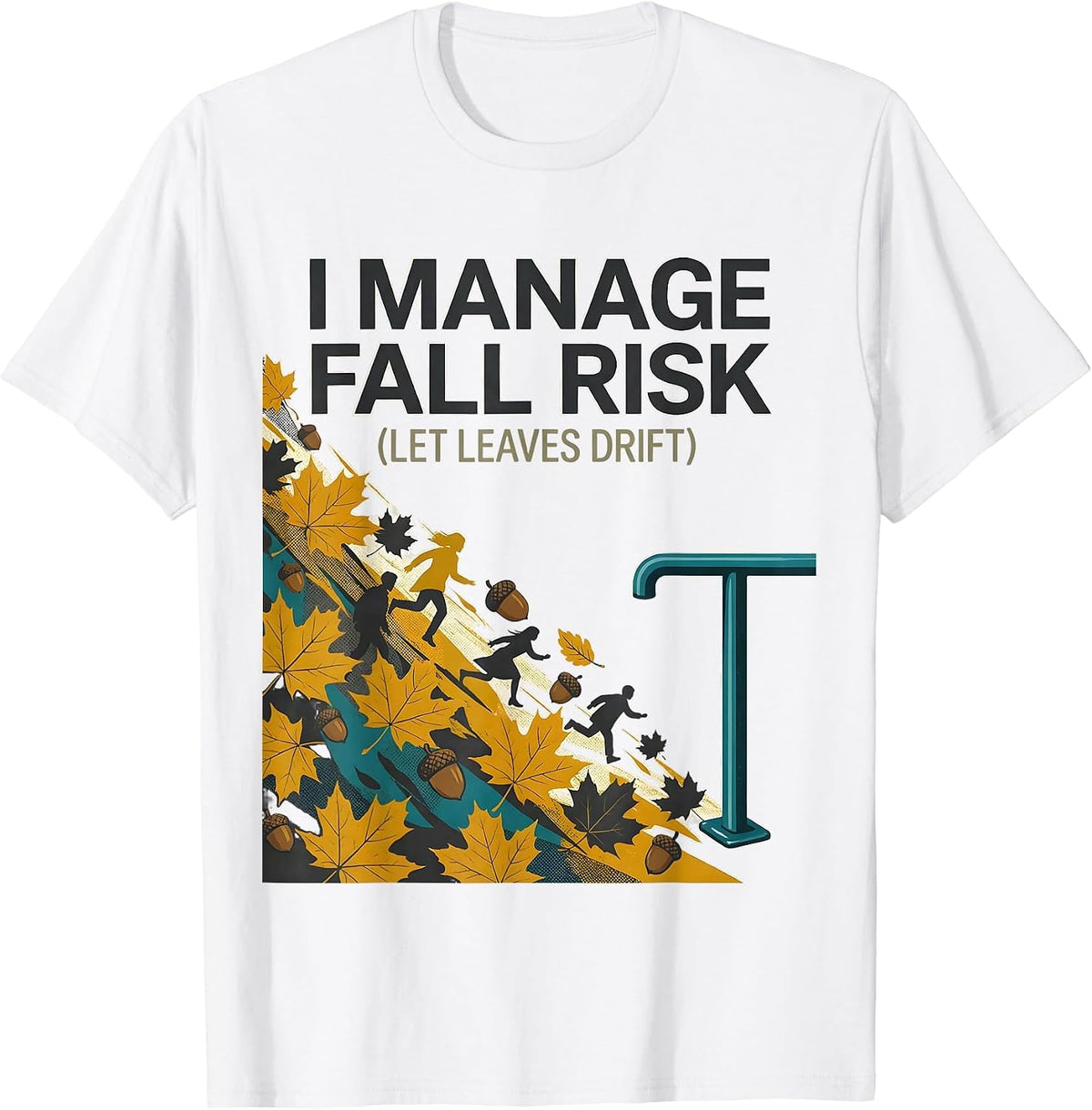 Men's I Manage Fall Risk Let Leaves Drift Funny Nurse Physical T-Shirt - White
