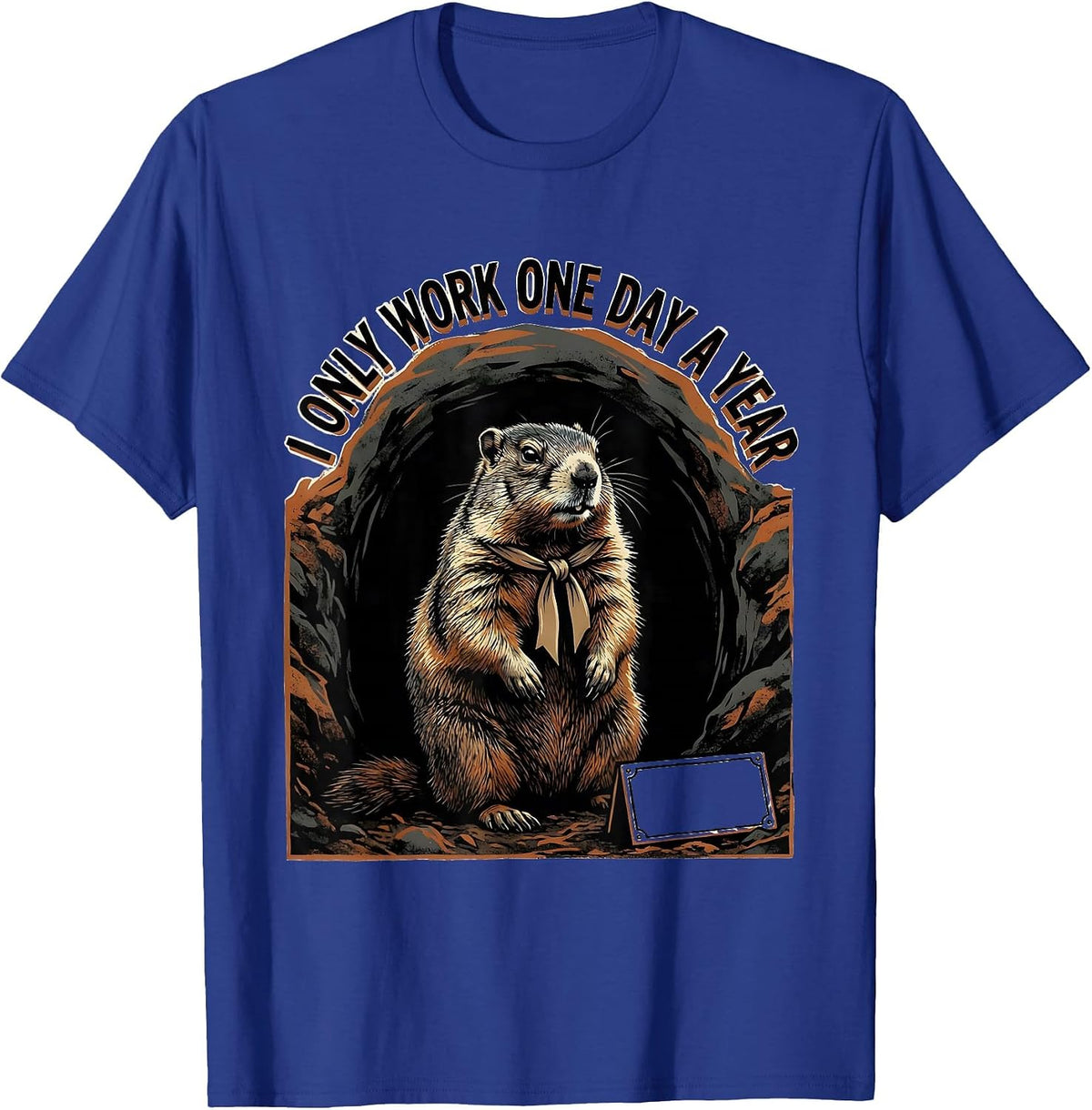 I Only Work One Day A Year Whimsical Groundhog Humor T-Shirt - Royal Blue