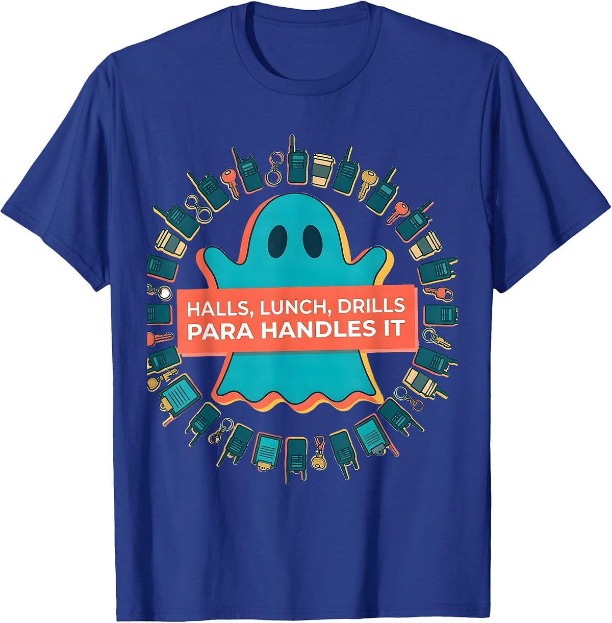 Men's Halls Lunch Drills Para Handles It Funny SPED Teacher Aide T-Shirt - Royal Blue