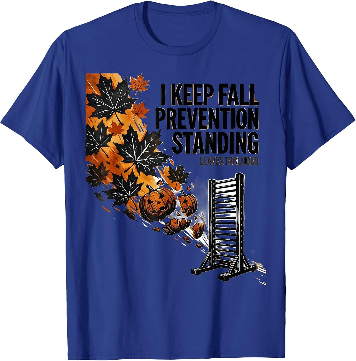 I Keep Fall Prevention Standing (Leaves Included) Funny T-Shirt - Royal Blue