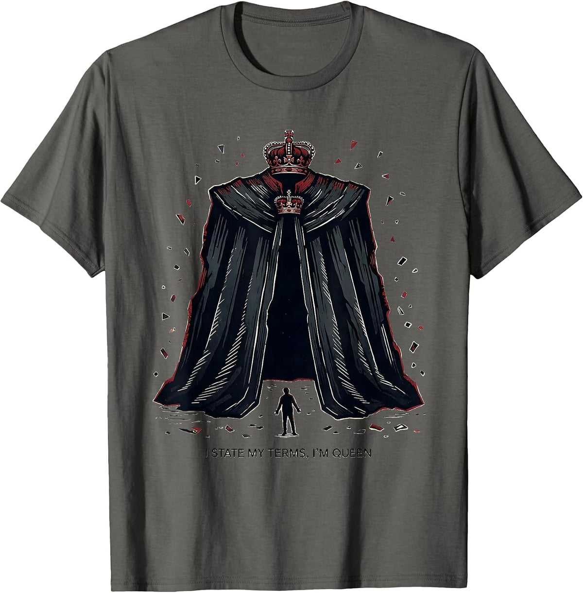 I State My Terms, I'm Queen Sarcastic Sassy Queen Humor T-Shirt - Asphalt Grey
