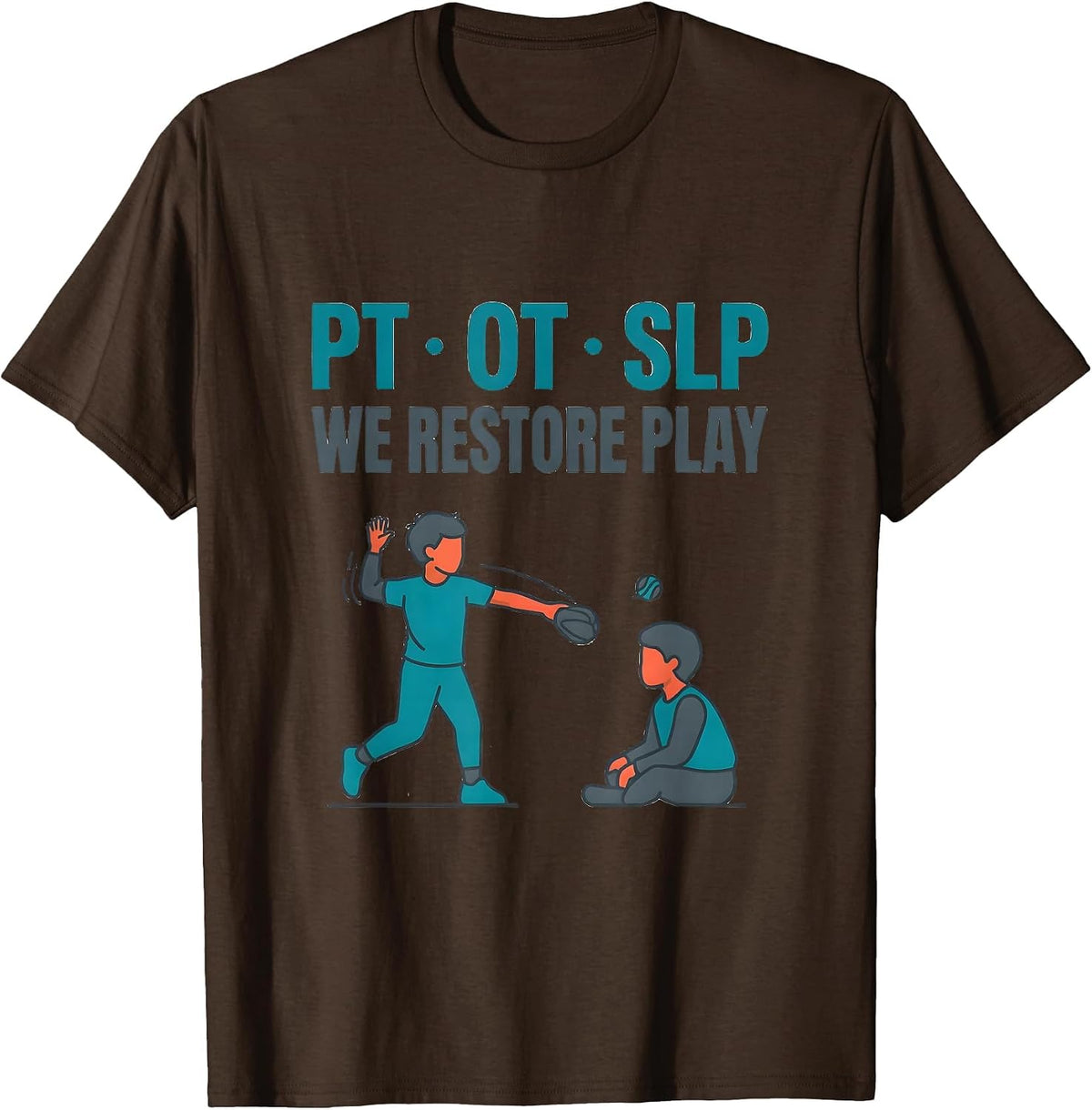PT OT SLP We Restore Play Physical Therapist Rehab Team Gift T-Shirt - Brown