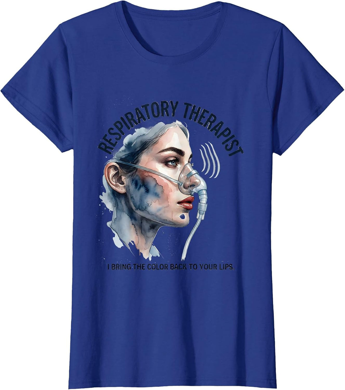 Women's Respiratory Therapist. I Bring the Color Back to Your Lips. T-Shirt - Royal Blue