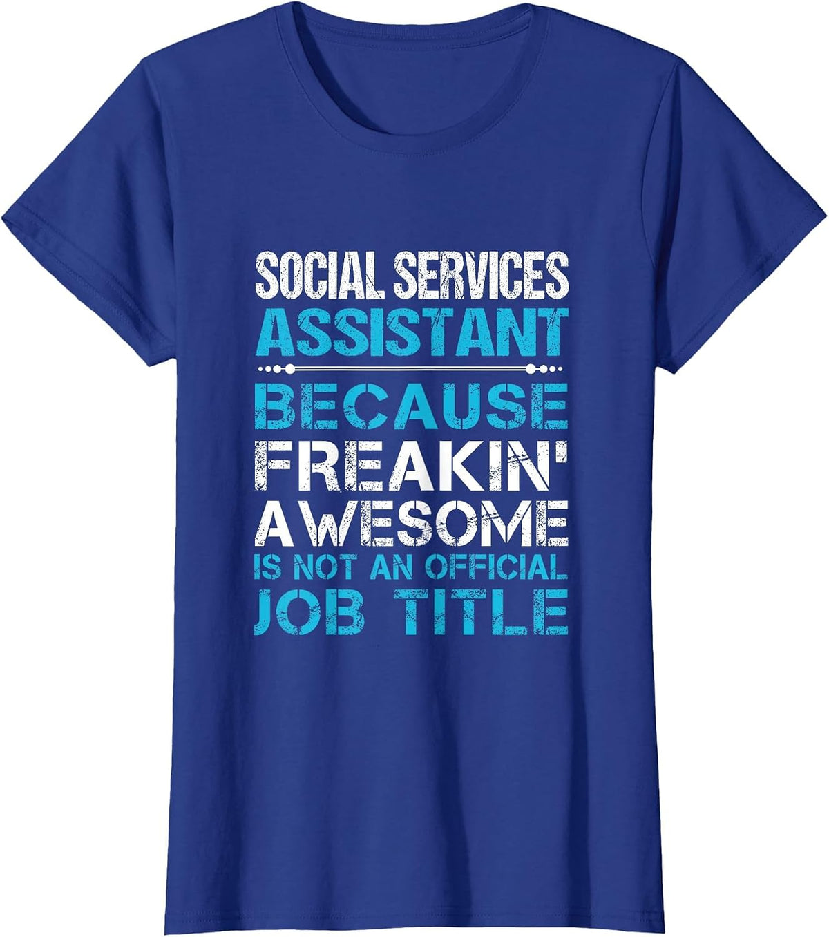 Social Services Assistant - Freaking Awesome T-Shirt - Royal Blue