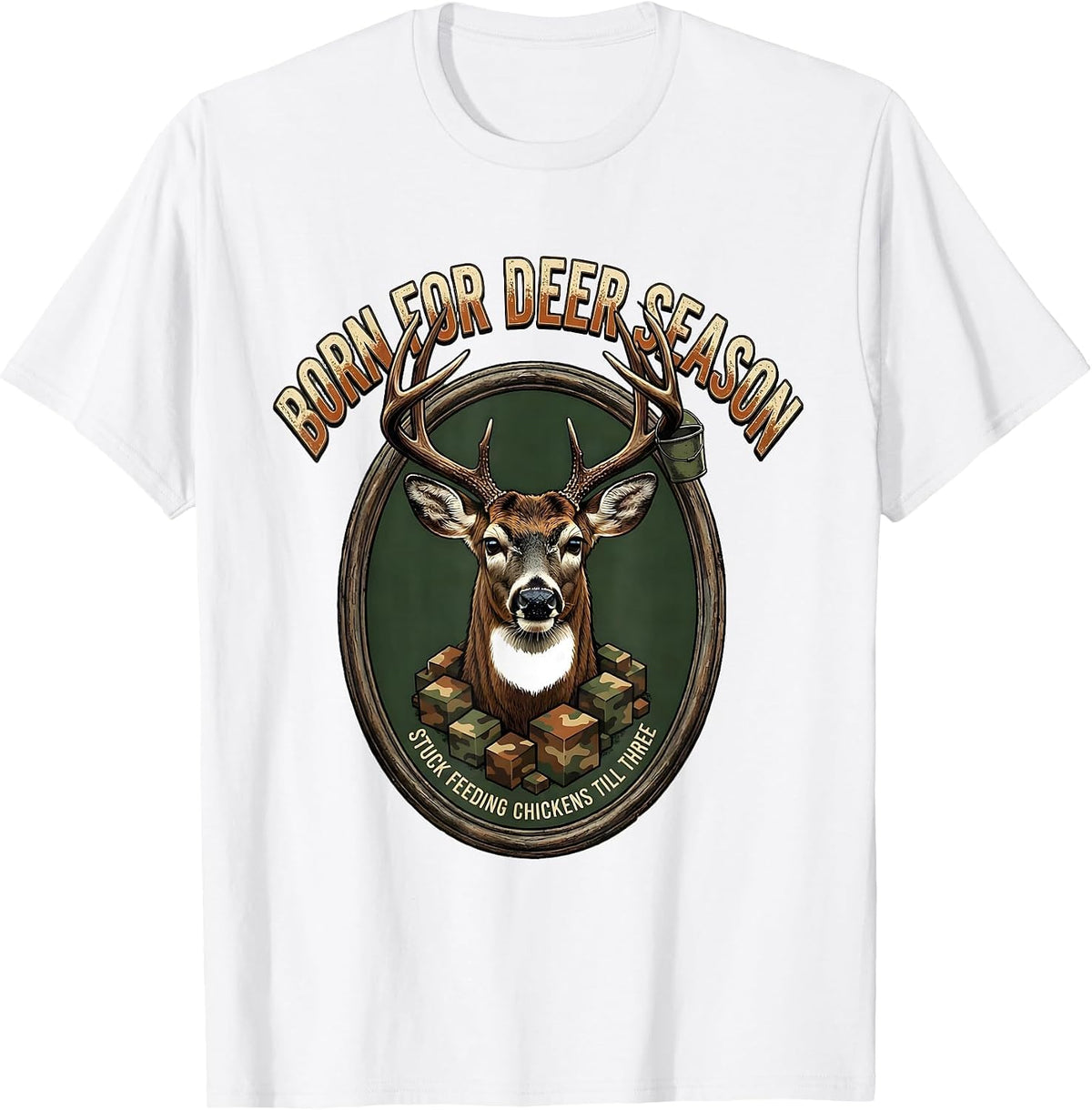 Men's Born For Deer Season Stuck Feeding Chickens Till Three T-Shirt - White
