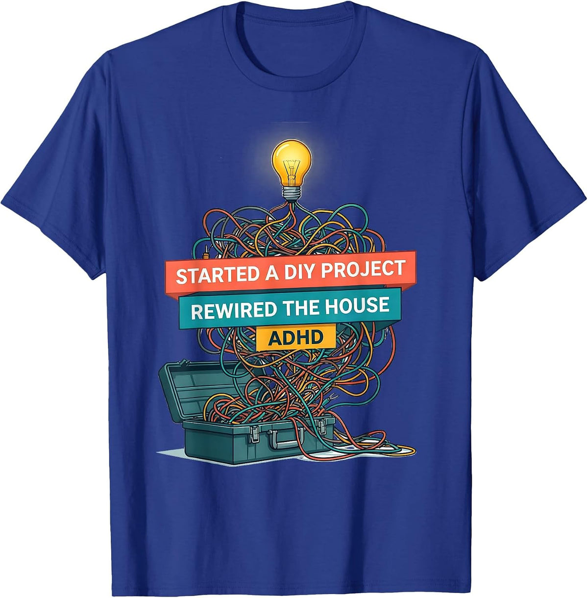 Men's Started A DIY Project, Rewired The House, ADHD Funny T-Shirt - Royal Blue