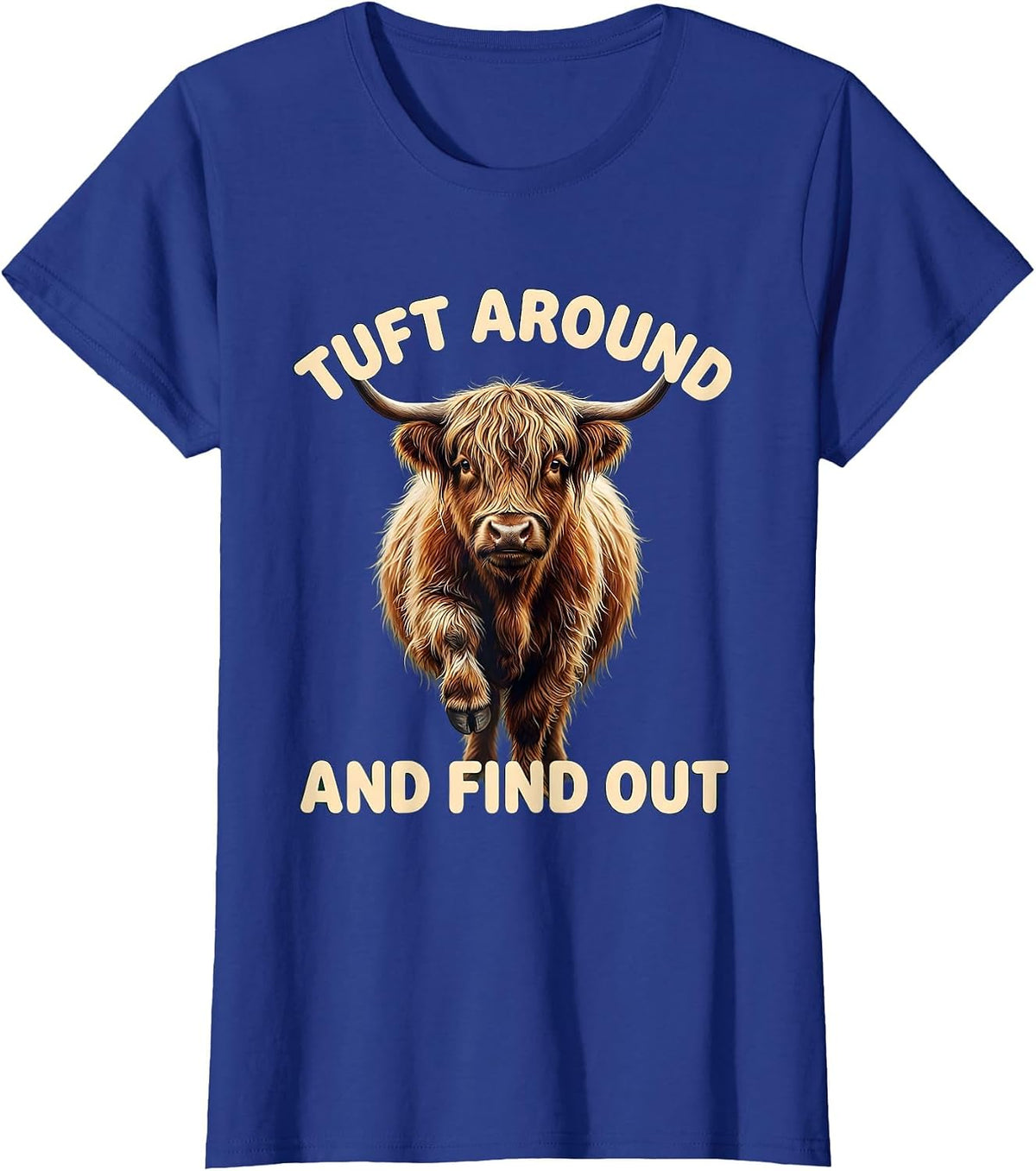 Women's Tuft Around And Find Out Funny Highland Cow Cute Scottish T-Shirt - Royal Blue