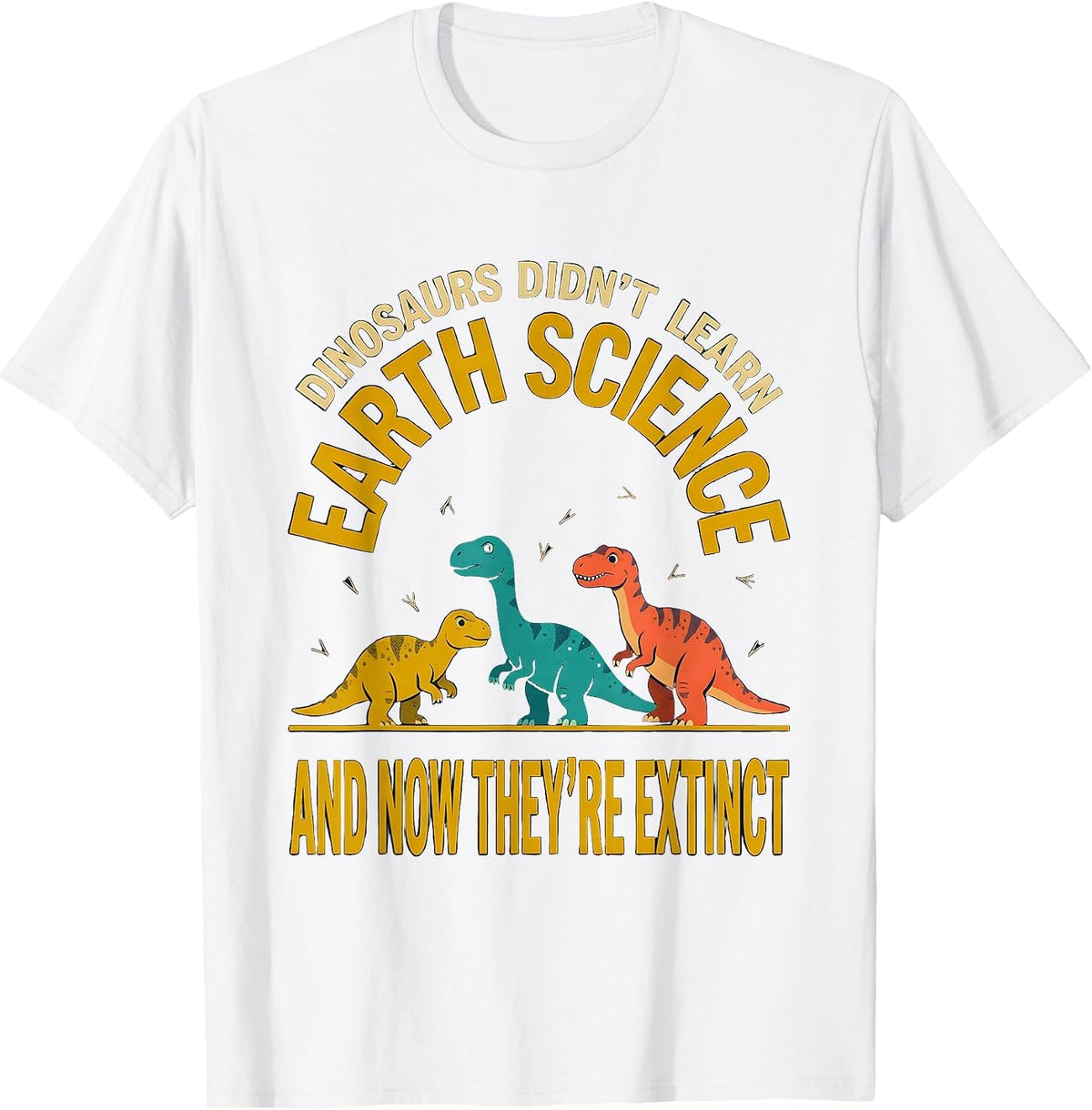 Men's Dinosaurs Didn't Learn Earth Science Teacher Humor T-Shirt - White