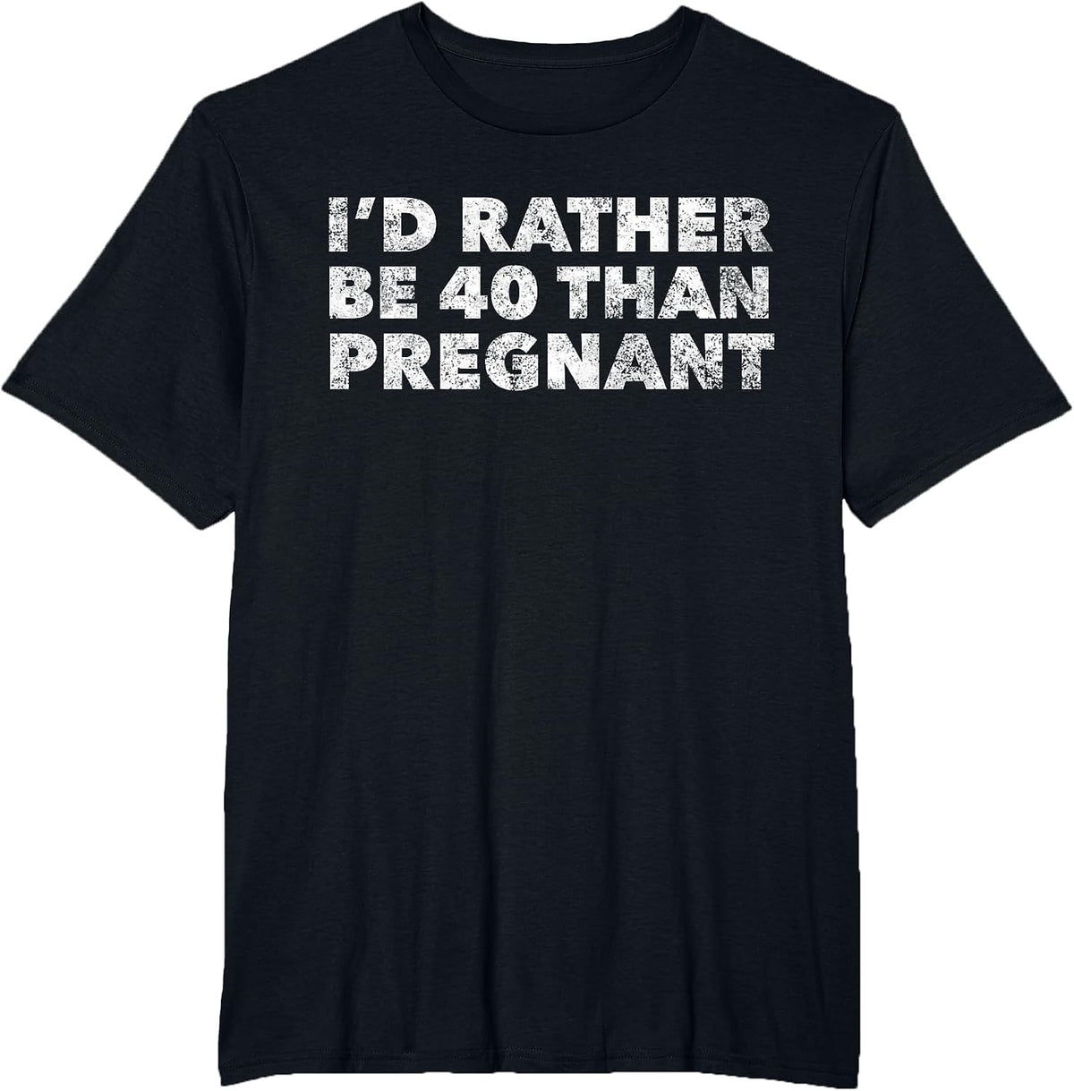 Womens I'd Rather Be 40 Than Pregnant Funny 40th Birthday T-Shirt - Black