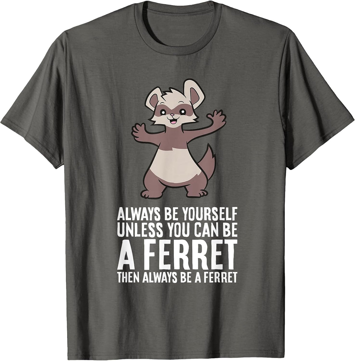 Always Be Yourself Unless You Can Be A Ferret T-Shirt - Asphalt Grey