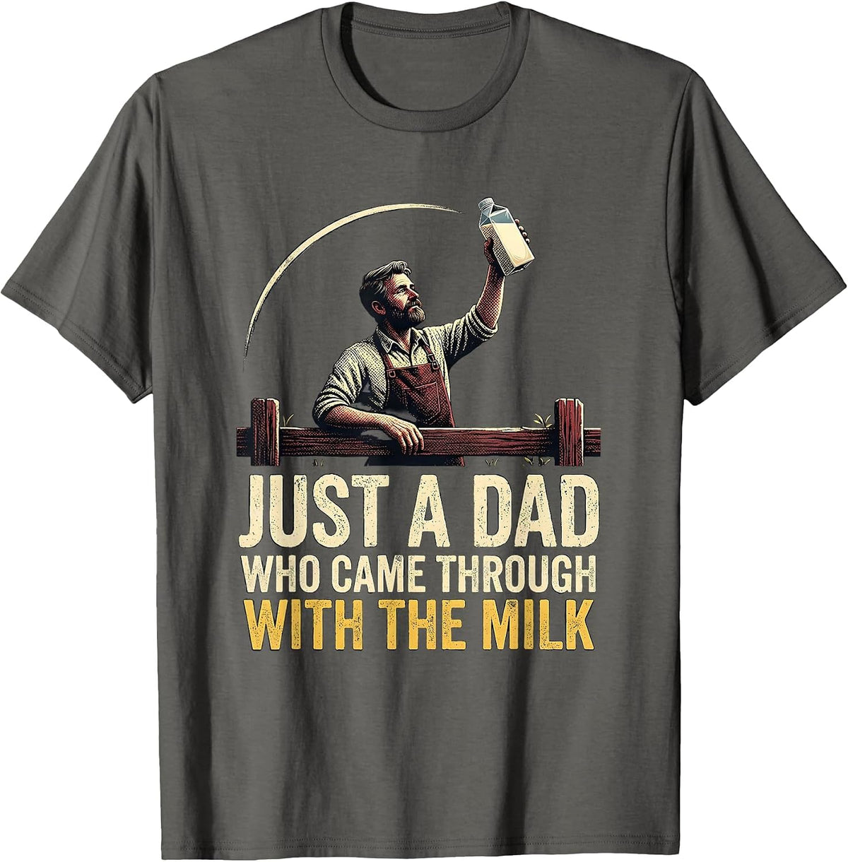 Men's Just A Dad Who Came Through With The Milk Funny T-Shirt - Asphalt Grey