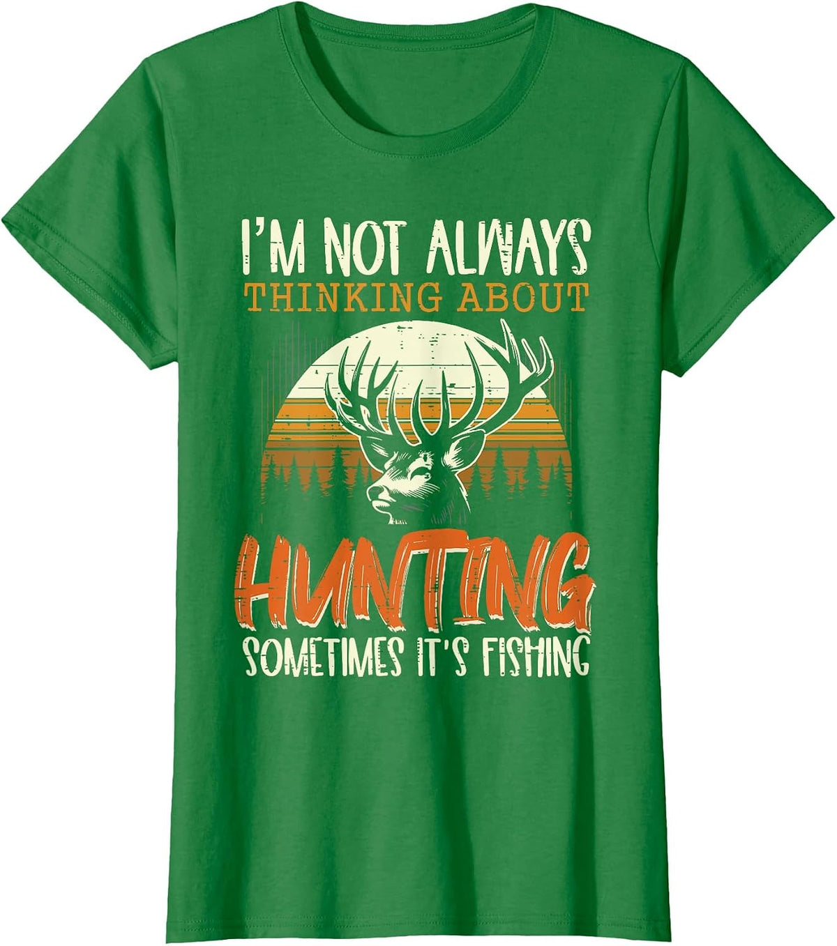 Not Always Thinking Hunting Fishing Funny Men Women Kids T-Shirt, Women, Kelly Green, Medium - As Pictured