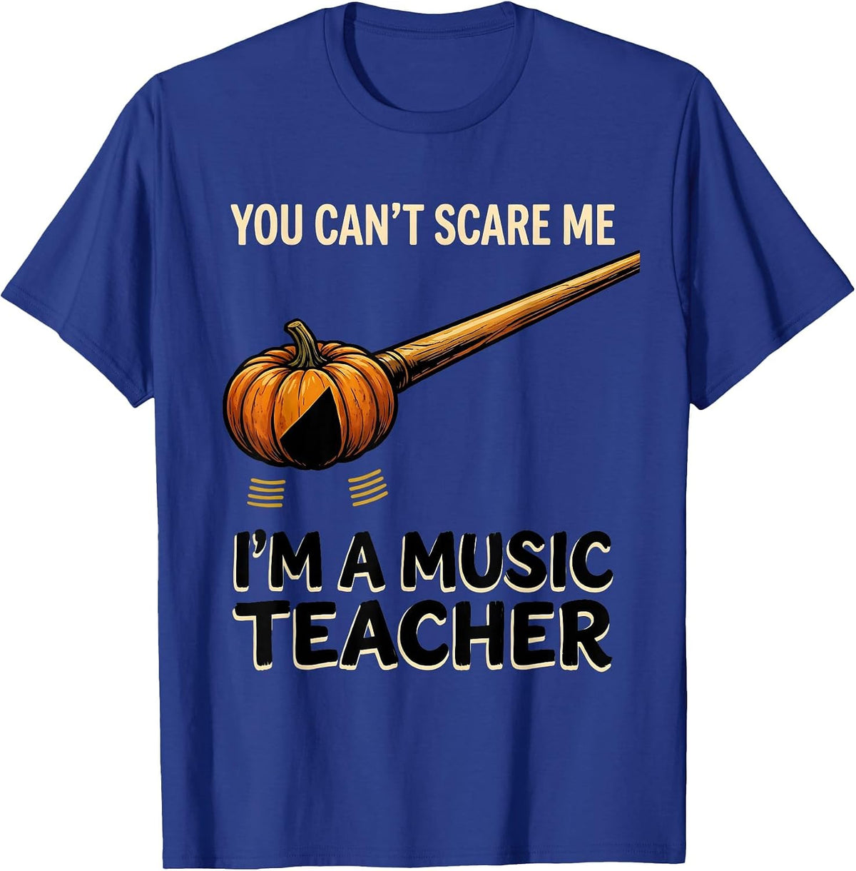 You Can't Scare Me I'm A Music Teacher Funny Halloween T-Shirt - Royal Blue