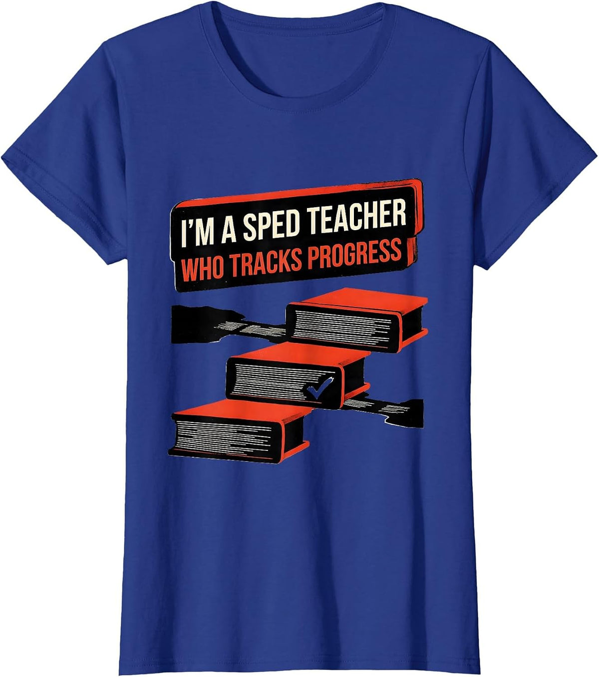 Women's I'm A SPED Teacher Who Tracks Progress Funny Educator Humor T-Shirt - Royal Blue